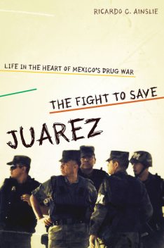 The Fight to Save Juárez, Ricardo C. Ainslie