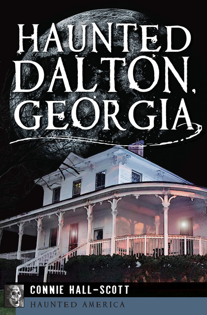 Haunted Dalton, Georgia, Connie Hall-Scott