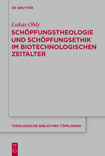 Schöpfungstheologie und Schöpfungsethik im biotechnologischen Zeitalter, Lukas Ohly