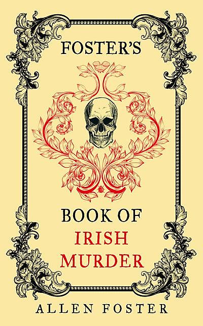 Foster's Book of Irish Murder, Allen Foster