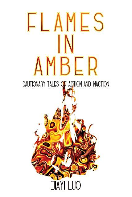 Flames in Amber, Jiayi Luo