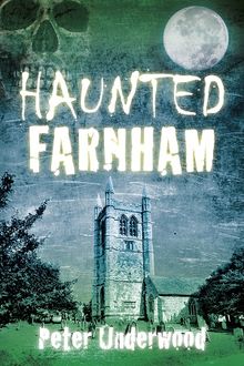 Haunted Farnham, Peter Underwood