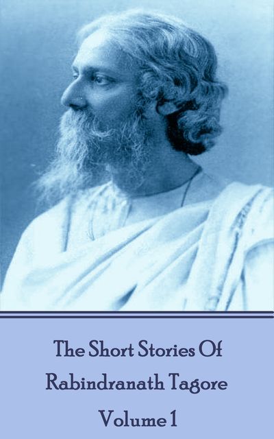 The Short Stories Of Rabindranath Tagore - Vol 1, Rabindranath Tagore
