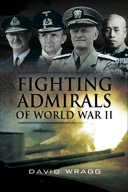Fighting Admirals of WWII, David Wragg