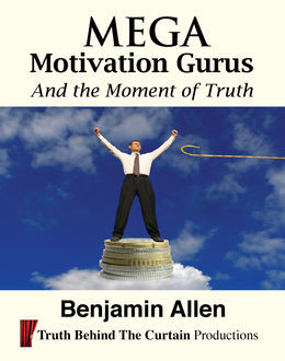 Mega Motivation Gurus and the Moment of Truth, Benjamin Allen