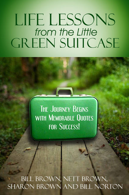 Life Lessons from the Little Green Suitcase, Bill Brown, Bill Norton, Nett Brown, Sharon Brown