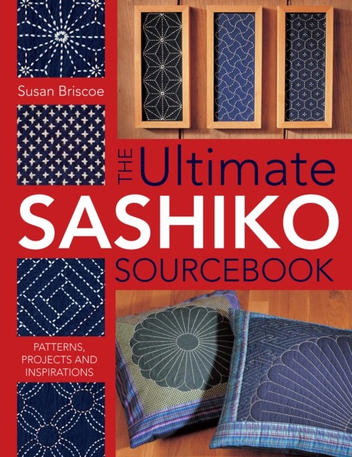 Ultimate Sashiko Sourcebook, Susan Briscoe