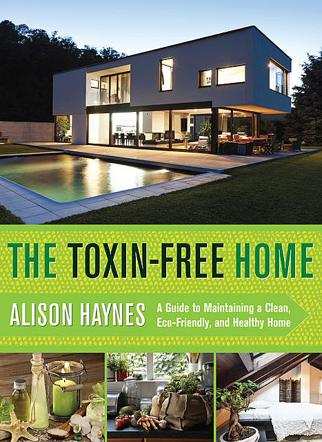 The Toxin-Free Home, Alison Haynes