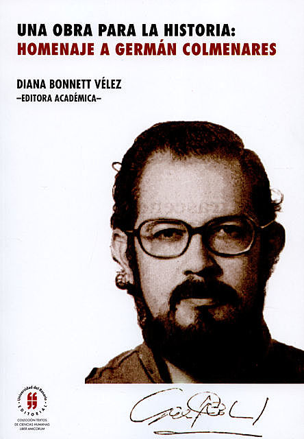 Una obra para la historia: homenaje a Germán Colmenares, Diana Bonnett Vélez
