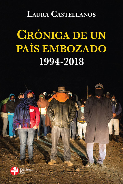 Crónica de un país embozado. 1994–2018, Laura Castellanos