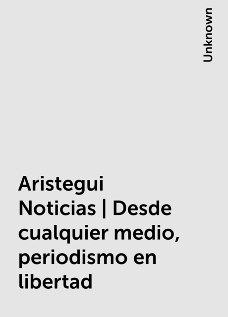 Aristegui Noticias | Desde cualquier medio, periodismo en libertad, 