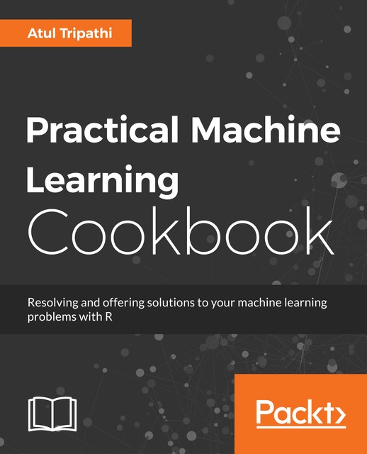 Practical Machine Learning Cookbook, Atul Tripathi