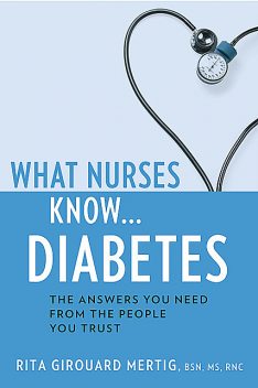 What Nurses Know…Diabetes, M.S, De, CNS, RNC, Rita Girouard Mertig