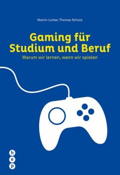 Gaming für Studium und Beruf, Martin Lorber, Thomas Schutz