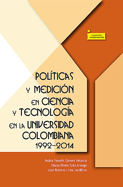 Políticas y medición en ciencia y tecnología en la universidad colombiana 1992–2014, Diana Elvira Soto Arando, José Rubens Lima Jardilino, Nubia Yaneth Gómez Velasco