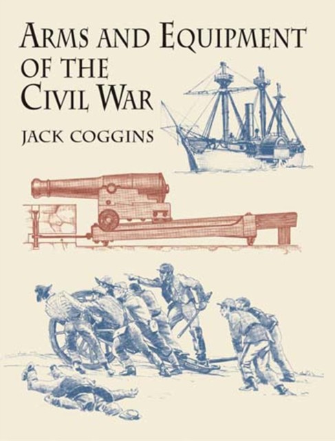 Arms and Equipment of the Civil War, Jack Coggins