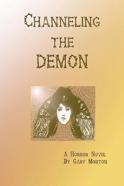 Channeling the Demon: A Horror Novel, Gary Morton