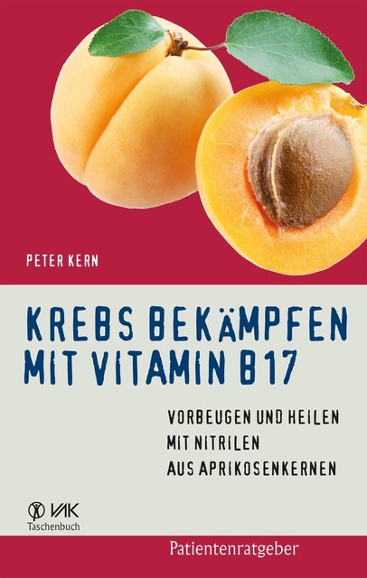 Krebs bekämpfen mit Vitamin B17, Peter Kern