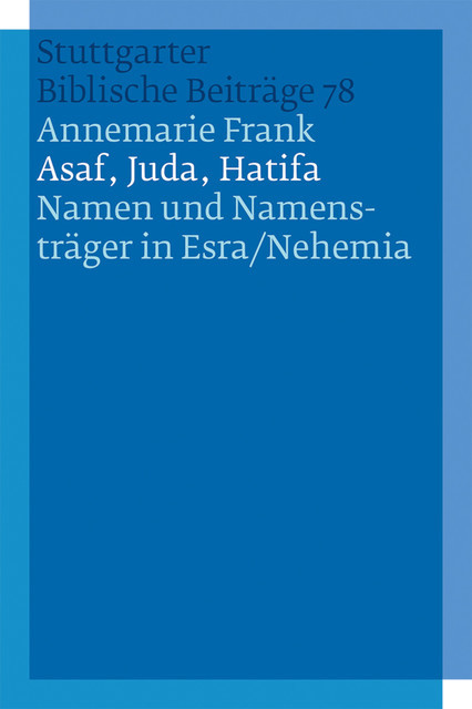 Asaf, Juda, Hatifa – Namen und Namensträger in Esra/Nehemia, Annemarie Frank