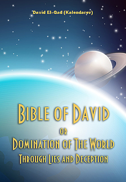 Bible of David Or Domination The World Through Lies and Deception, David El-Gad