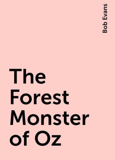 The Forest Monster of Oz, Bob Evans