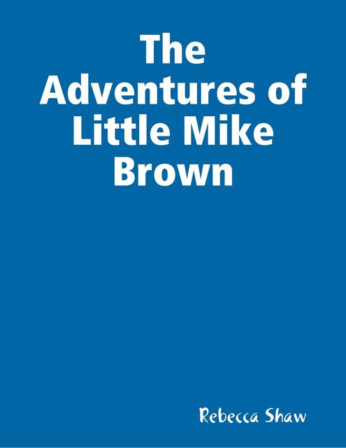 The Adventures of Little Mike Brown, Rebecca Shaw