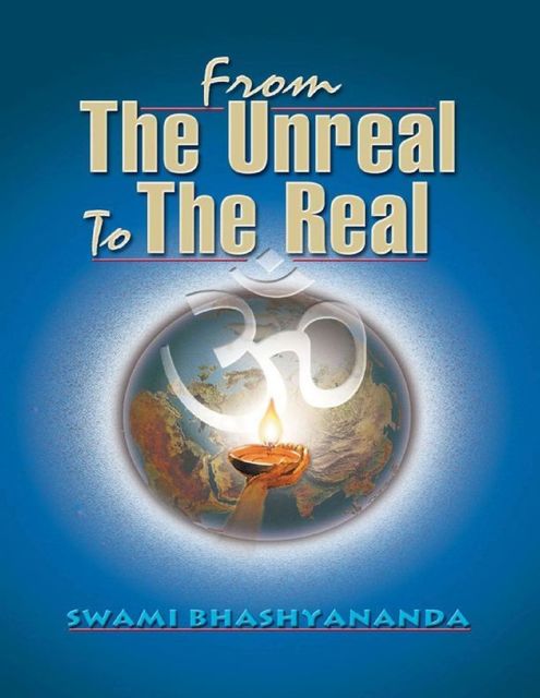 From the Unreal to the Real, Swami Bhashyananda