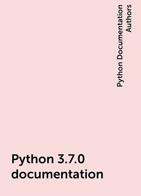 Python 3.7.0 documentation, Python Documentation Authors