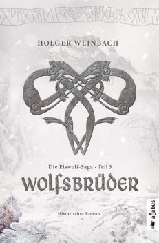 Die Eiswolf-Saga. Teil 3: Wolfsbrüder, Holger Weinbach