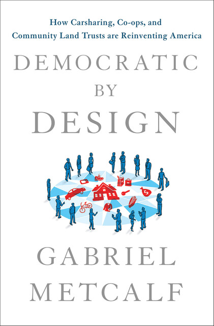 Democratic by Design, Gabriel Metcalf