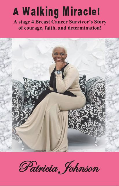 A Walking Miracle:A Story of courage, faith, and determination from, Patricia Johnson