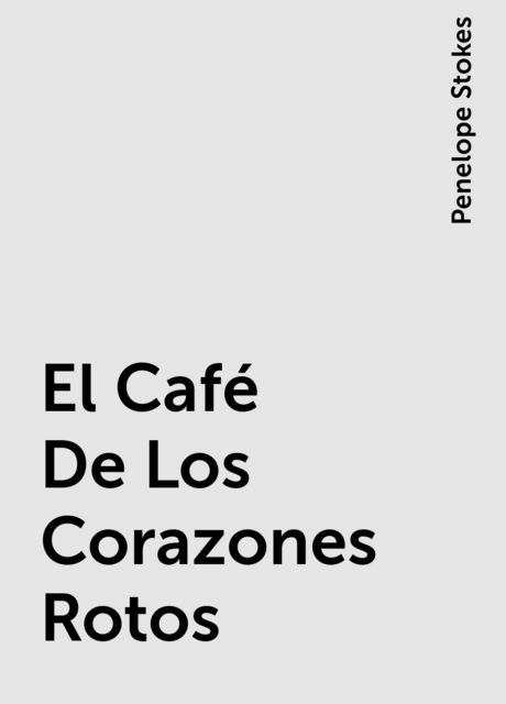 El Café De Los Corazones Rotos, Penelope Stokes