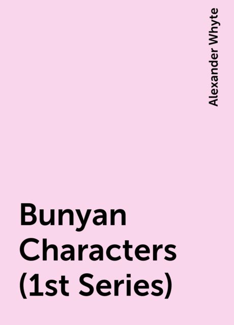 Bunyan Characters (1st Series), Alexander Whyte