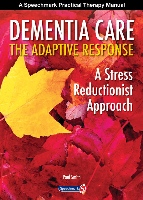 Dementia Care – The Adaptive Response, Paul Smith