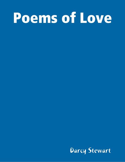 Poems of Love, Darcy Stewart