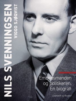 Nils Svenningsen. Embedsmanden og politikeren. En biografi, Viggo Sjøqvist