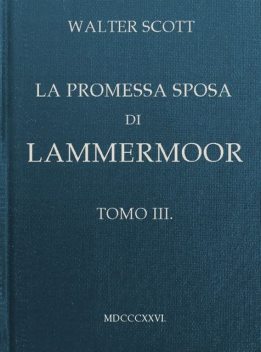 La promessa sposa di Lammermoor, Tomo 3 (of 3), Walter Scott