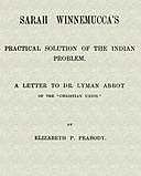 Sarah Winnemucca's Practical Solution of the Indian Problem A Letter to Dr. Lyman Abbot of the “Christian Union”, Elizabeth Palmer Peabody, Sarah Winnemucca