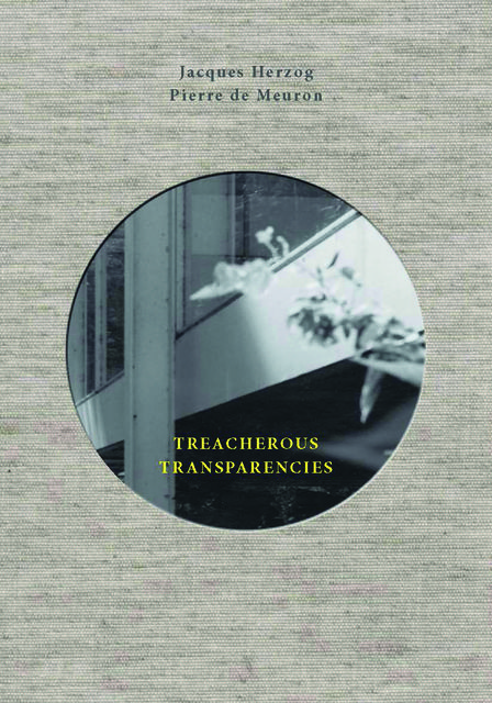 Treacherous Transparencies, Jacques Herzog, Pierre de Meuron