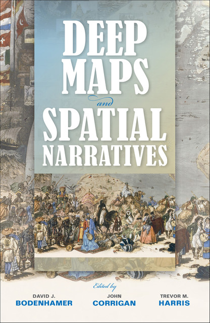 Deep Maps and Spatial Narratives, David J.Bodenhamer
