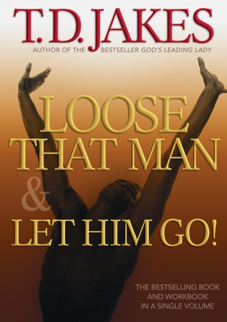 Loose That Man and Let Him Go! with Workbook, T.D. Jakes