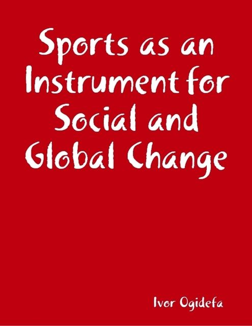 Sports as an Instrument for Social and Global Change, Ivor Ogidefa