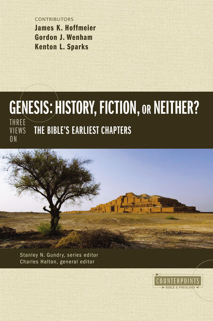 Genesis: History, Fiction, or Neither?, James K. Hoffmeier, Gordon John Wenham, Kenton Sparks