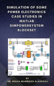 Simulation of Some Power Electronics Case Studies in Matlab Simpowersystem Blockset, Hidaia Mahmood Alassouli