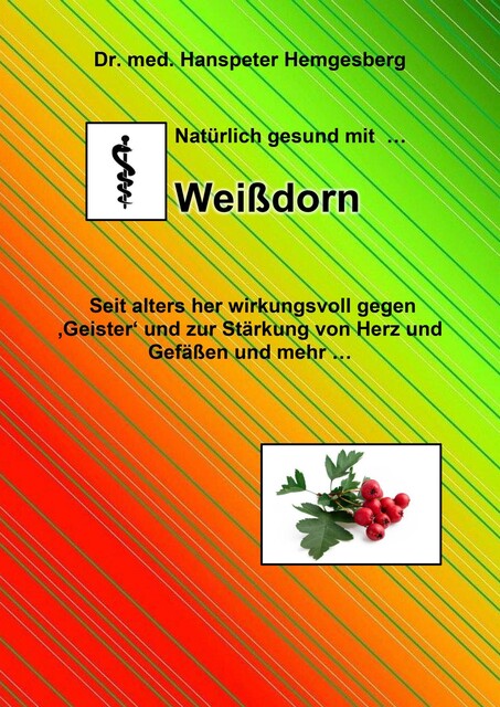 Natürlich gesund mit…Weißdorn, Hanspeter Hemgesberg