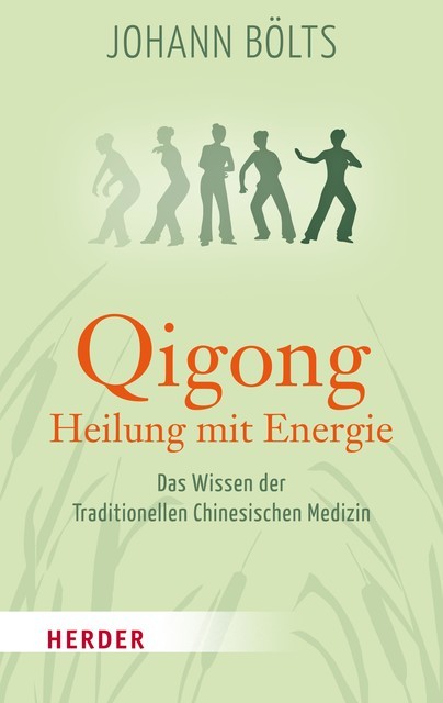 Qigong – Heilung mit Energie, Johann Bölts