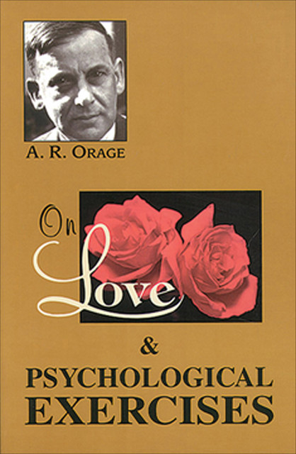 On Love & Psychological Exercises, A.R.Orage