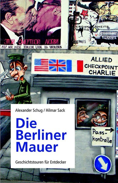 Die Berliner Mauer, Alexander Schug, Hilmar Sack