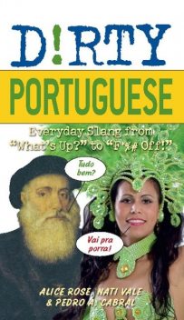 Dirty Portuguese, Alice Rose, Nati Vale, Pedro A Cabral