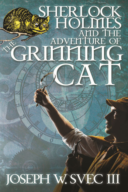 Sherlock Holmes and the Adventure of the Grinning Cat, Joseph W. Svec III